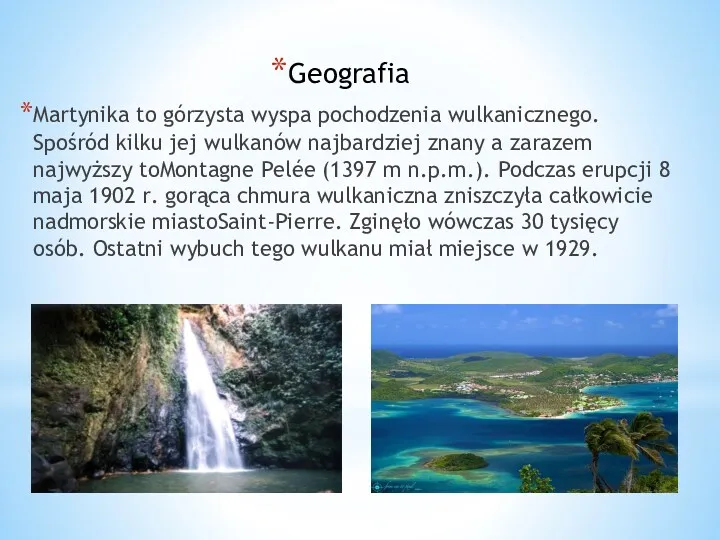 Geografia Martynika to górzysta wyspa pochodzenia wulkanicznego. Spośród kilku jej