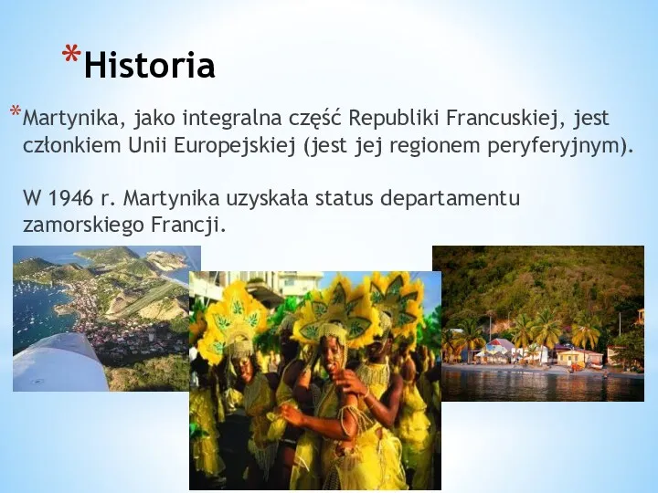 Historia Martynika, jako integralna część Republiki Francuskiej, jest członkiem Unii