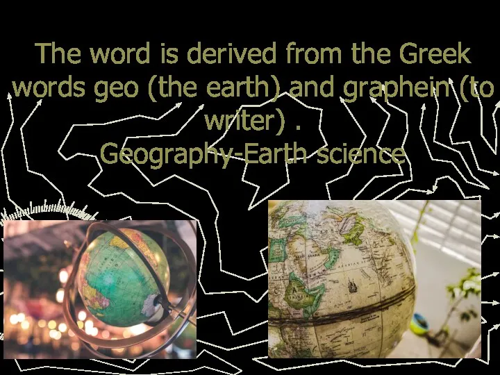The word is derived from the Greek words geo (the