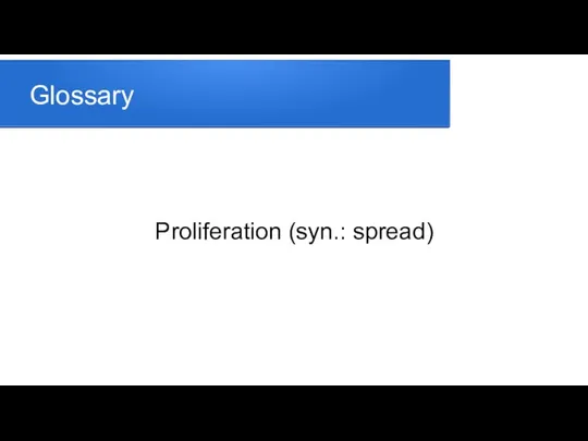 Glossary Proliferation (syn.: spread)