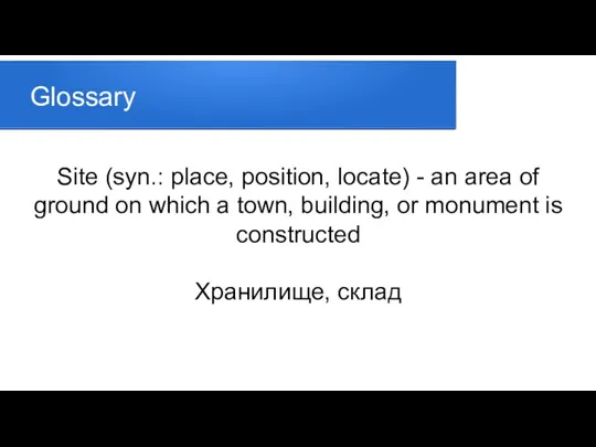 Glossary Site (syn.: place, position, locate) - an area of