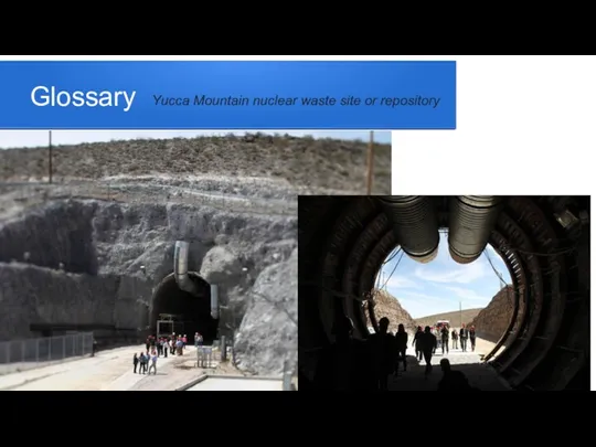 Glossary Yucca Mountain nuclear waste site or repository