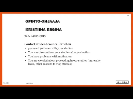 4.8.2020 Alatunniste OPINTO-OHJAAJA KRISTIINA REGINA puh. 0468515015 Contact student councellor when you need