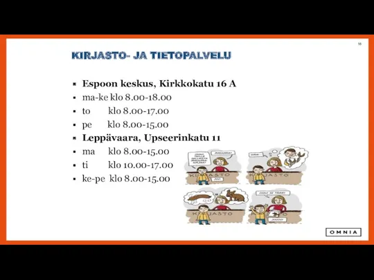 KIRJASTO- JA TIETOPALVELU Espoon keskus, Kirkkokatu 16 A ma-ke klo