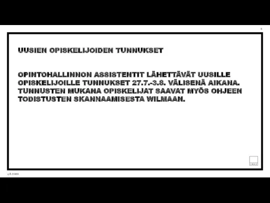 UUSIEN OPISKELIJOIDEN TUNNUKSET OPINTOHALLINNON ASSISTENTIT LÄHETTÄVÄT UUSILLE OPISKELIJOILLE TUNNUKSET 27.7.-3.8. VÄLISENÄ AIKANA. TUNNUSTEN