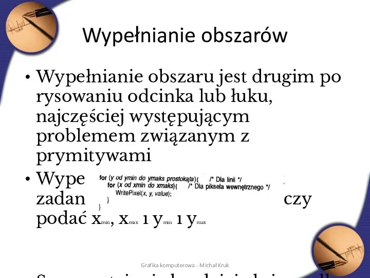 Wypełnianie obszarów Wypełnianie obszaru jest drugim po rysowaniu odcinka lub łuku, najczęściej występującym