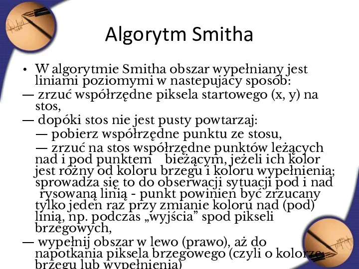 Algorytm Smitha W algorytmie Smitha obszar wypełniany jest liniami poziomymi w nastepujacy sposób: