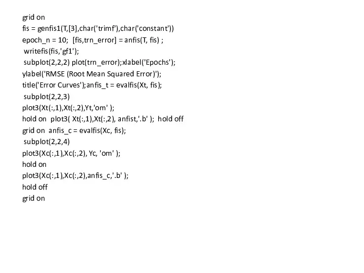 grid on fis = genfis1(T,[3],char('trimf'),char('constant')) epoch_n = 10; [fis,trn_error] =