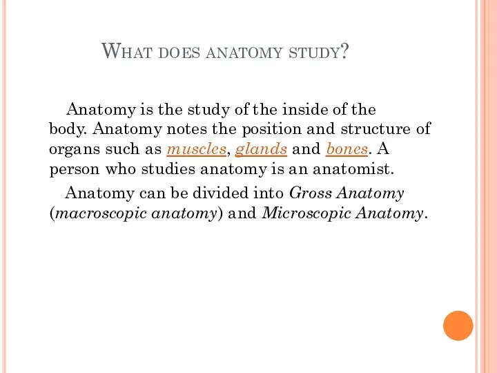 What does anatomy study? Anatomy is the study of the inside of the