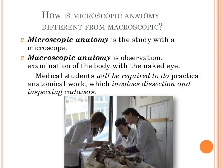 How is microscopic anatomy different from macroscopic? Microscopic anatomy is the study with