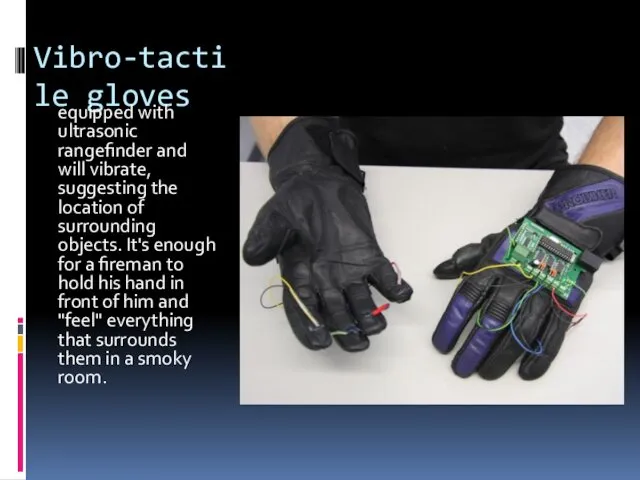 Vibro-tactile gloves equipped with ultrasonic rangefinder and will vibrate, suggesting