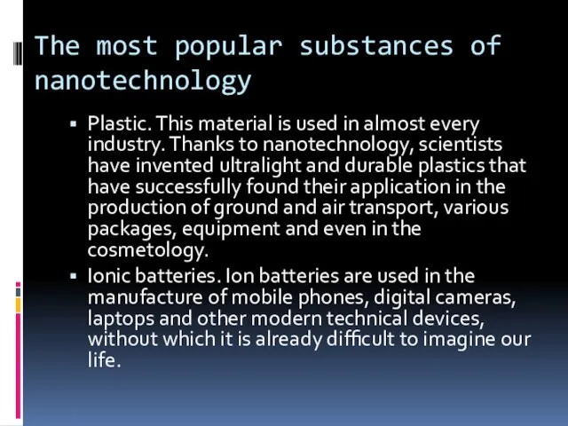 The most popular substances of nanotechnology Plastic. This material is