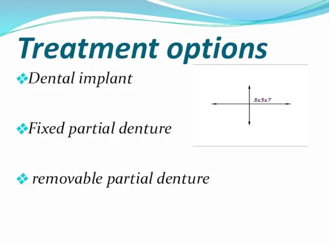 Treatment options Dental implant Fixed partial denture removable partial denture