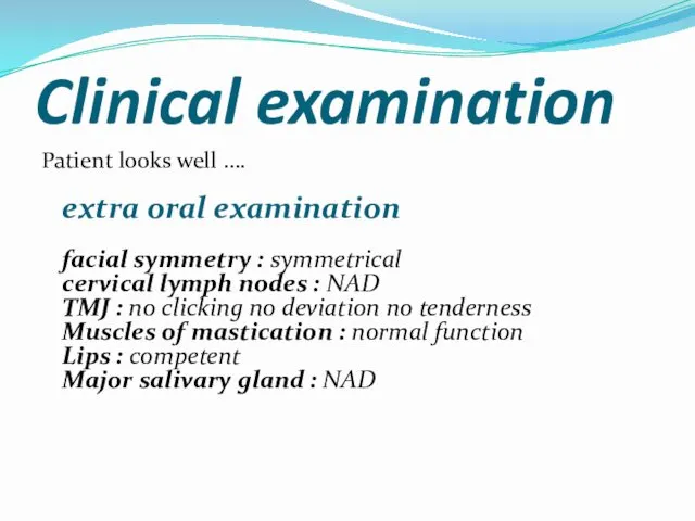 Clinical examination Patient looks well …. extra oral examination facial symmetry : symmetrical