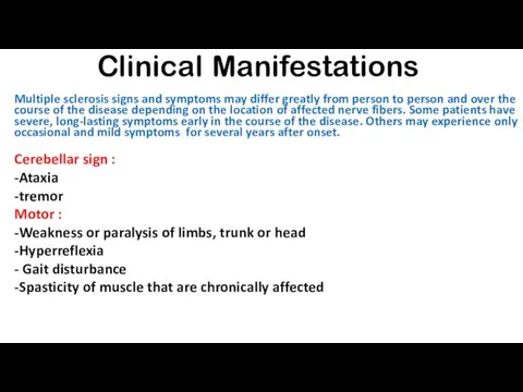 Clinical Manifestations Multiple sclerosis signs and symptoms may differ greatly from person to