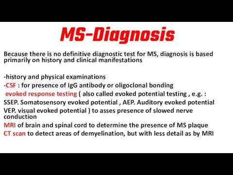 MS-Diagnosis Because there is no definitive diagnostic test for MS, diagnosis is based