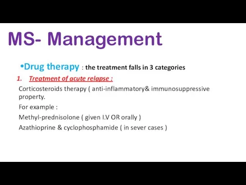 MS- Management Drug therapy : the treatment falls in 3 categories Treatment of