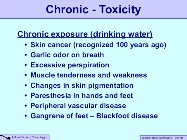 Chronic exposure (drinking water) Skin cancer (recognized 100 years ago) Garlic odor on
