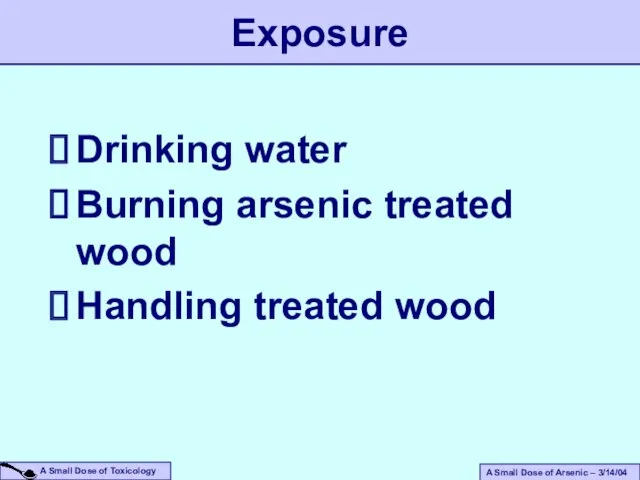 Exposure Drinking water Burning arsenic treated wood Handling treated wood