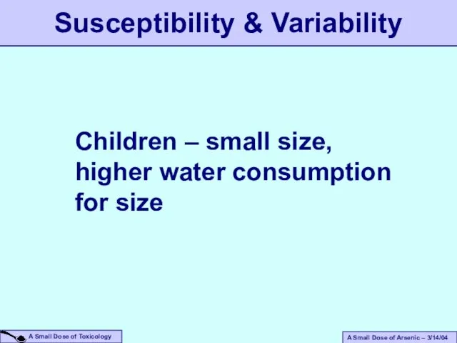 Children – small size, higher water consumption for size Susceptibility & Variability