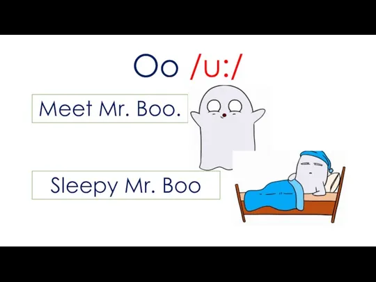 Oo /u:/ Meet Mr. Boo. Sleepy Mr. Boo
