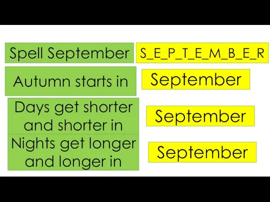 Spell September S_E_P_T_E_M_B_E_R Autumn starts in September Days get shorter