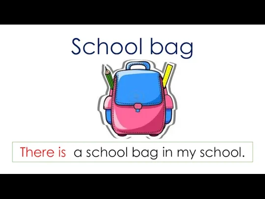 School bag There is a school bag in my school.