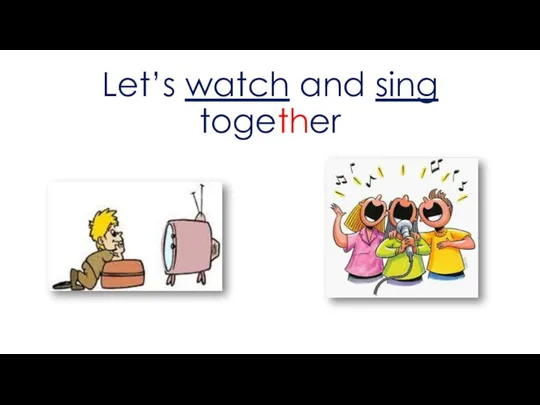 Let’s watch and sing together