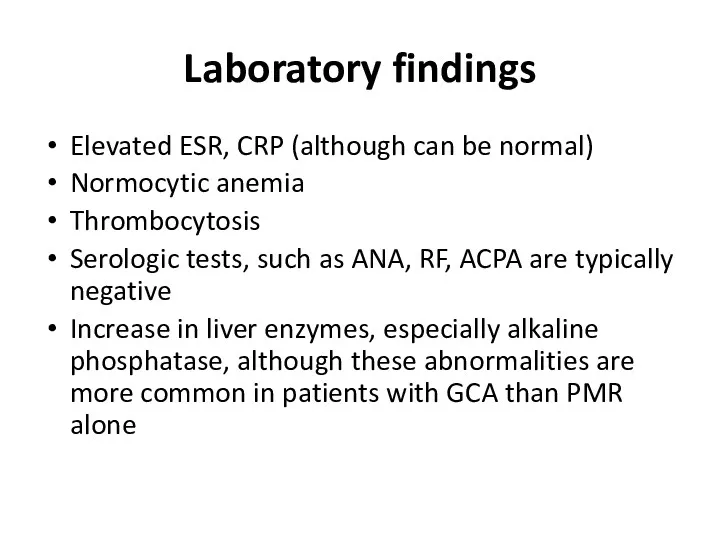 Laboratory findings Elevated ESR, CRP (although can be normal) Normocytic