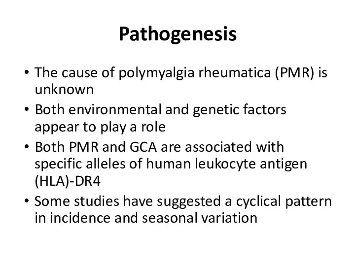 Pathogenesis The cause of polymyalgia rheumatica (PMR) is unknown Both