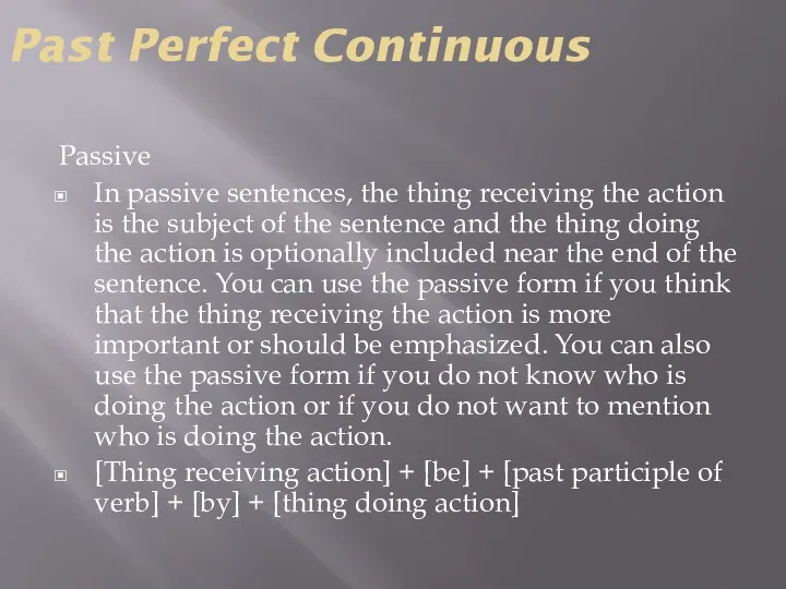 Past Perfect Continuous Passive In passive sentences, the thing receiving