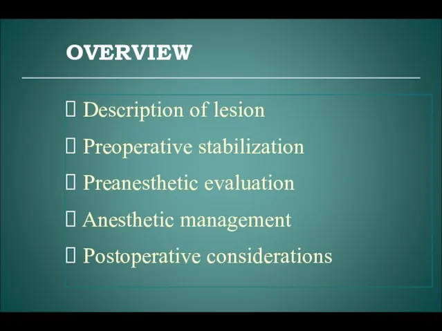 Description of lesion Preoperative stabilization Preanesthetic evaluation Anesthetic management Postoperative considerations OVERVIEW
