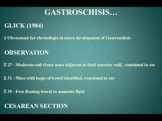 GASTROSCHISIS… GLICK (1984) Ultrasound for chronologic in utero development of Gastroschisis OBSERVATION 27