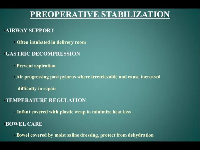 PREOPERATIVE STABILIZATION AIRWAY SUPPORT Often intubated in delivery room GASTRIC DECOMPRESSION Prevent aspiration