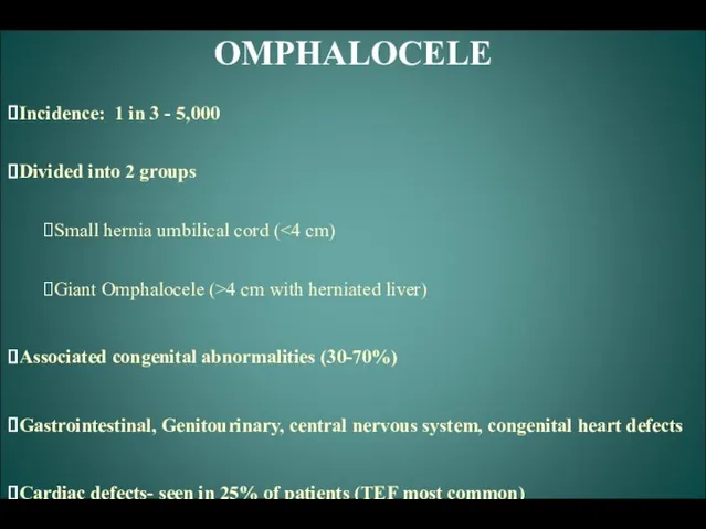 OMPHALOCELE Incidence: 1 in 3 - 5,000 Divided into 2 groups Small hernia