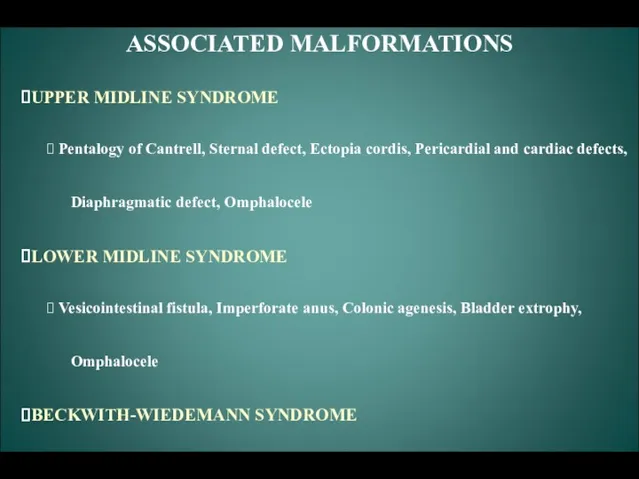 ASSOCIATED MALFORMATIONS UPPER MIDLINE SYNDROME Pentalogy of Cantrell, Sternal defect, Ectopia cordis, Pericardial