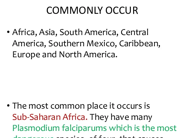 COMMONLY OCCUR Africa, Asia, South America, Central America, Southern Mexico,