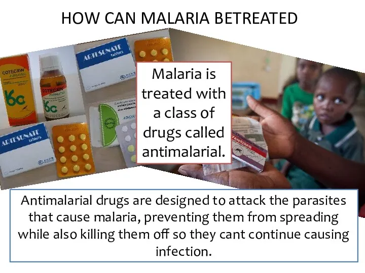 HOW CAN MALARIA BETREATED Malaria is treated with a class