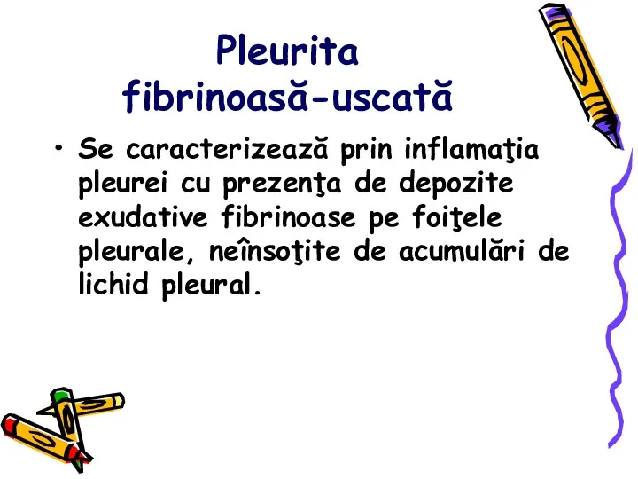 Pleurita fibrinoasă-uscată Se caracterizează prin inflamaţia pleurei cu prezenţa de