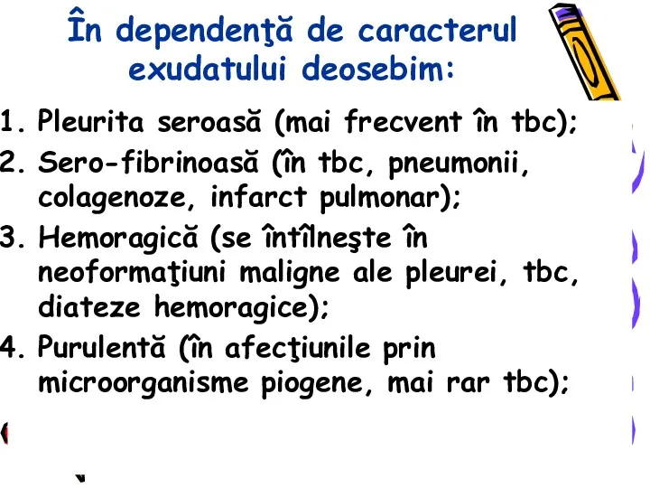 În dependenţă de caracterul exudatului deosebim: Pleurita seroasă (mai frecvent