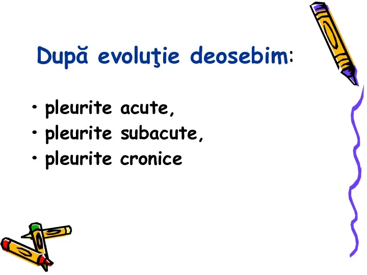 După evoluţie deosebim: pleurite acute, pleurite subacute, pleurite cronice