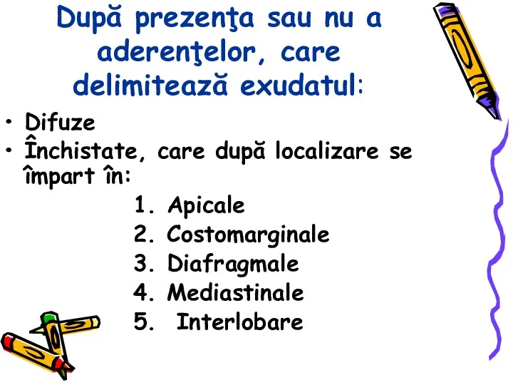 După prezenţa sau nu a aderenţelor, care delimitează exudatul: Difuze