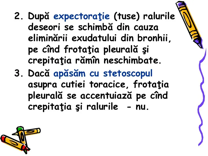 2. După expectoraţie (tuse) ralurile deseori se schimbă din cauza