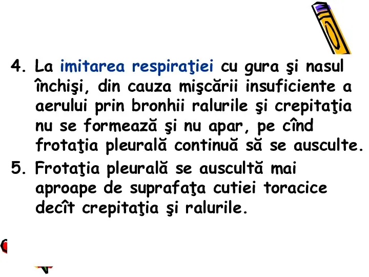 4. La imitarea respiraţiei cu gura şi nasul închişi, din