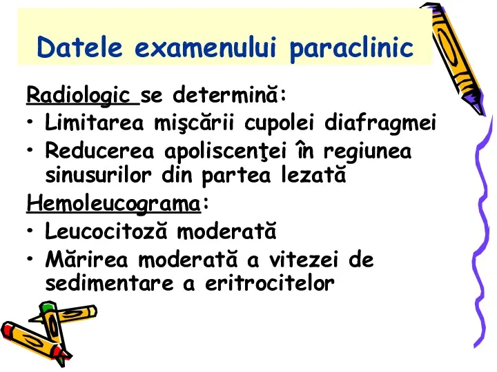 Datele examenului paraclinic Radiologic se determină: Limitarea mişcării cupolei diafragmei