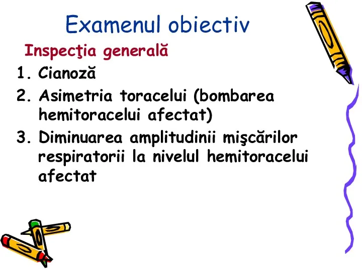 Examenul obiectiv Inspecţia generală Cianoză Asimetria toracelui (bombarea hemitoracelui afectat)