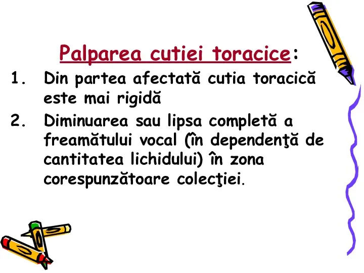 Palparea cutiei toracice: Din partea afectată cutia toracică este mai