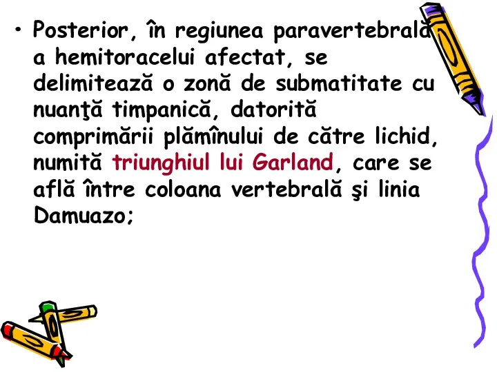 Posterior, în regiunea paravertebrală a hemitoracelui afectat, se delimitează o