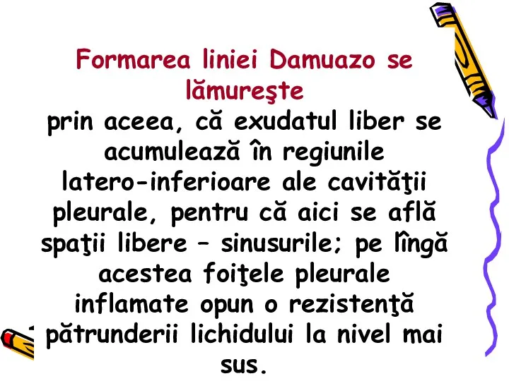 Formarea liniei Damuazo se lămureşte prin aceea, că exudatul liber