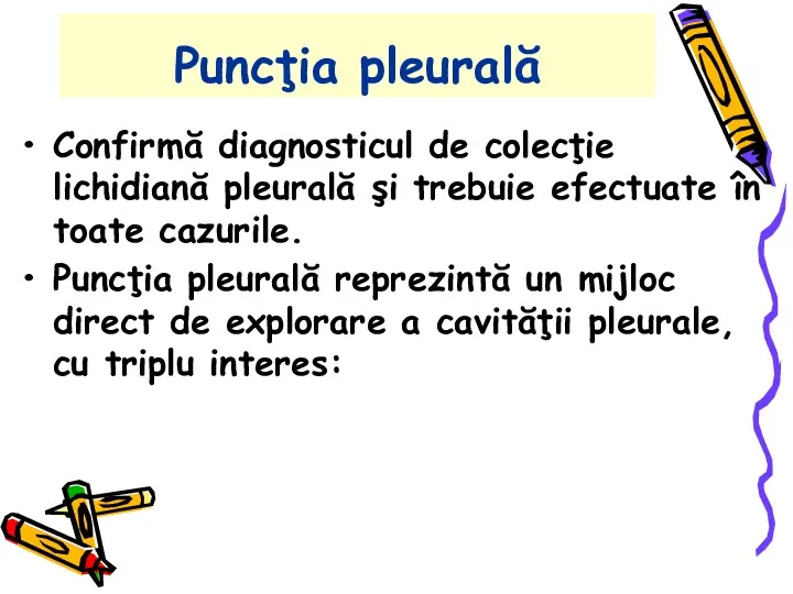 Puncţia pleurală Confirmă diagnosticul de colecţie lichidiană pleurală şi trebuie